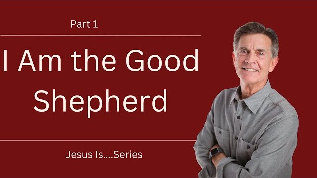 Jesus Is Series: I Am the Good Shepherd, Part 1 | Chip Ingram