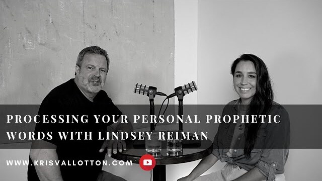 Processing Your Personal Prophetic Words With Lindsey Reiman | Kris Vallotton