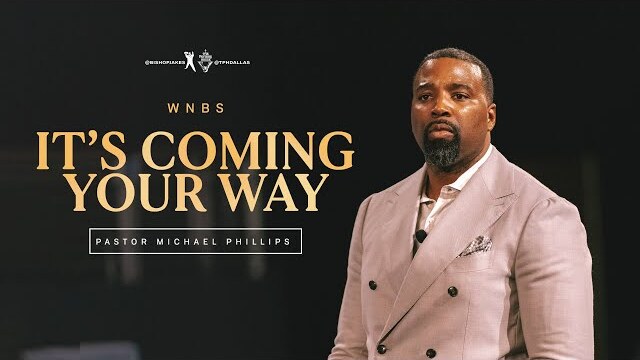 It's Coming Your Way - Pastor Michael Phillips
