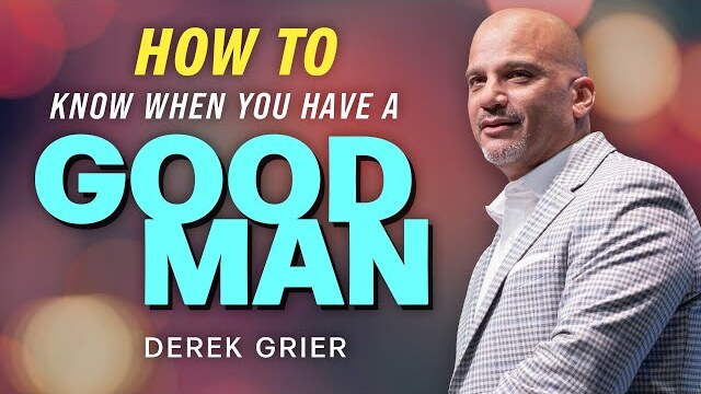 How to Know When You Have a Good Man | Derek Grier