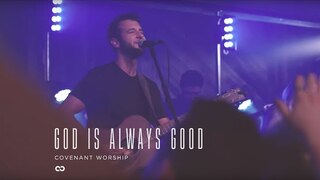 Covenant Worship - God Is Always Good (Official Live Video)