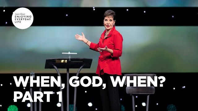 When, God, When? - Part 1 | Joyce Meyer | Enjoying Everyday Life Teaching