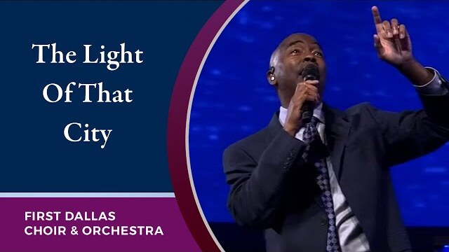 “The Light Of That City” with Dr. Leo Day and the First Dallas Choir and Orchestra | April 24, 2022