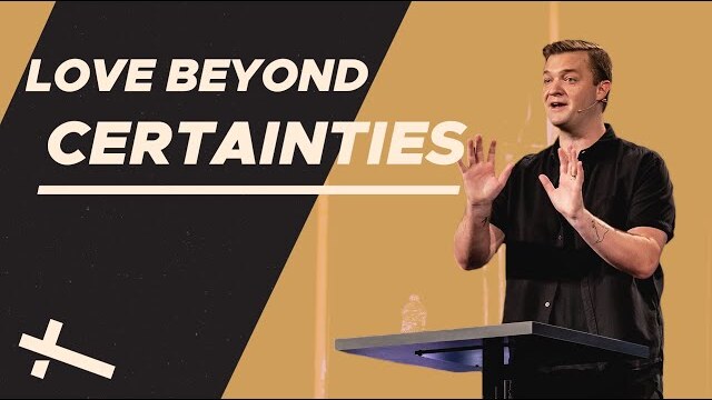 Love Beyond Your Certainties | Love Beyond | Pastor Caleb Baker