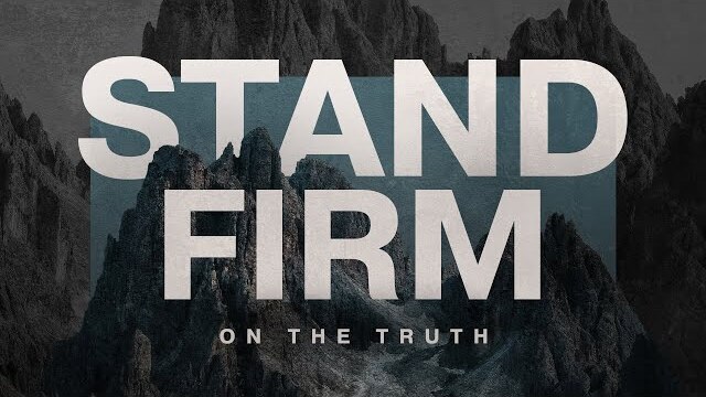 Sunday 2nd Service - Stand Firm on the Truth (2 Thessalonians 2)