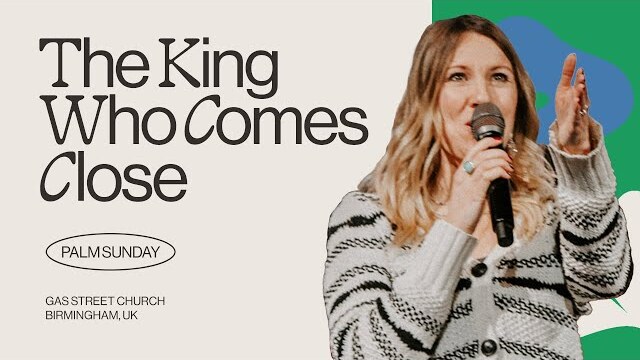 The King Who Comes Close — Becky Drake | Gas Street Church