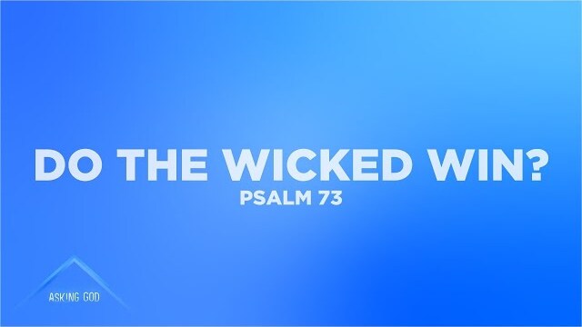 Do The Wicked Win? (Psalm 73) | Asking God (Part 13) | Pastor John Fabarez