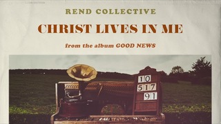 Rend Collective - Christ Lives In Me (Audio)