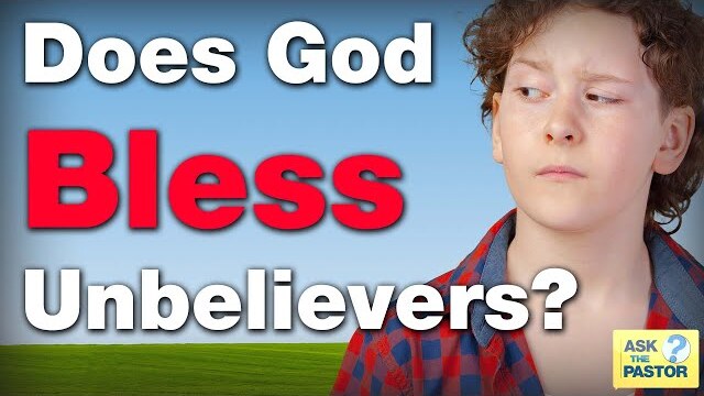 Does God Bless Unbelievers?