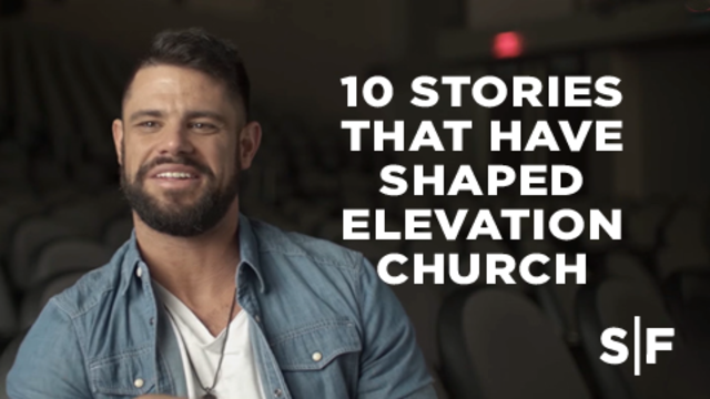 10 Stories That Have Shaped Elevation Church | Steven Furtick