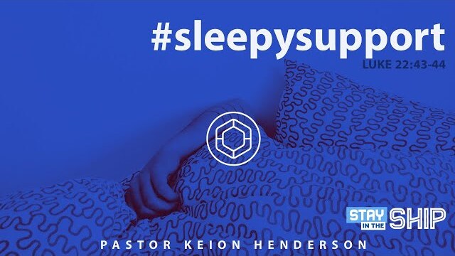 Sleepy Support | STAY IN THE SHIP | Pastor Keion Henderson