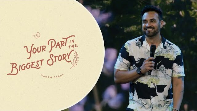 "Your Part in the Biggest Story" with Naeem Fazal