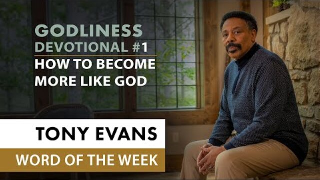 How to Become More Like God | Dr. Tony Evans - In Pursuit of Godliness Devotional #1