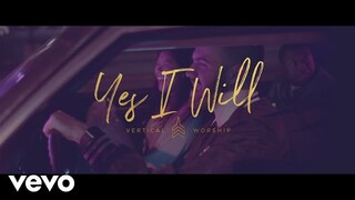 Vertical Worship - Yes I Will (Official Music Video)
