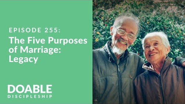 Episode 255: The Five Purposes of Marriage - Legacy