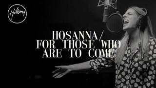 Hosanna / For Those Who Are To Come - Hillsong Worship