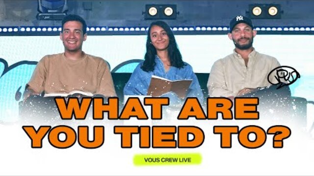 What Are You Tied To? — VOUS Crew Live