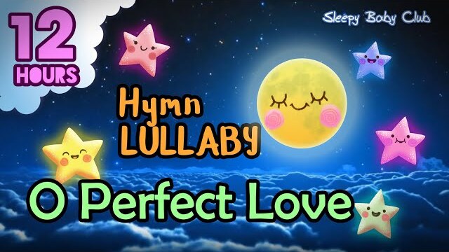 🟡 O Perfect Love ♫ Hymn Lullaby ❤ Soft Sound Gentle Music to Sleep