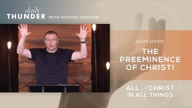 The Preeminence of Christ! // Colossians: All of Christ in All Things 07 (Nathan Johnson)