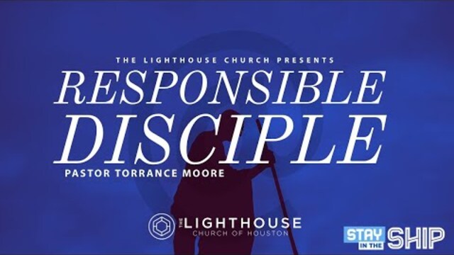 Responsible Disciple | STAY IN THE SHIP | Pastor Torrance Moore