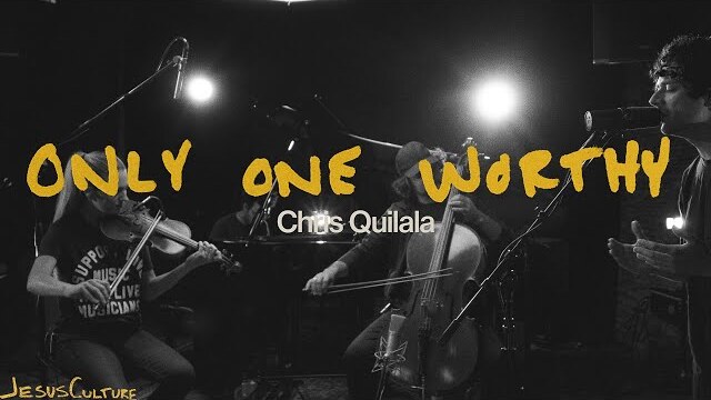 Jesus Culture, Chris Quilala - Only One Worthy (Official Acoustic Video)