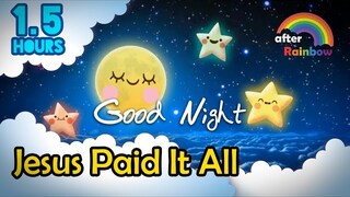 Hymn Lullaby ♫ Jesus Paid It All ❤ Super Relaxing Music to Sleep - 1.5 hours