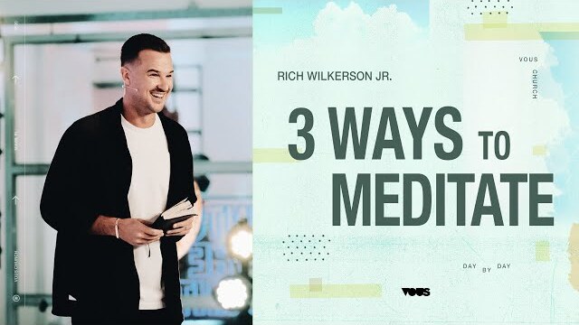 3 Ways to Meditate — Day By Day — Rich Wilkerson Jr.