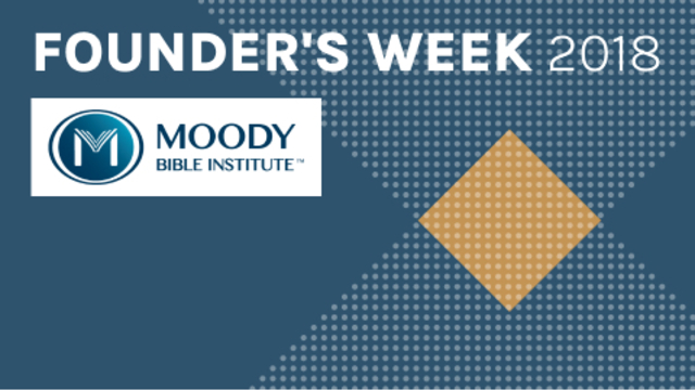 Founder's Week 2018 | Moody Bible Institute