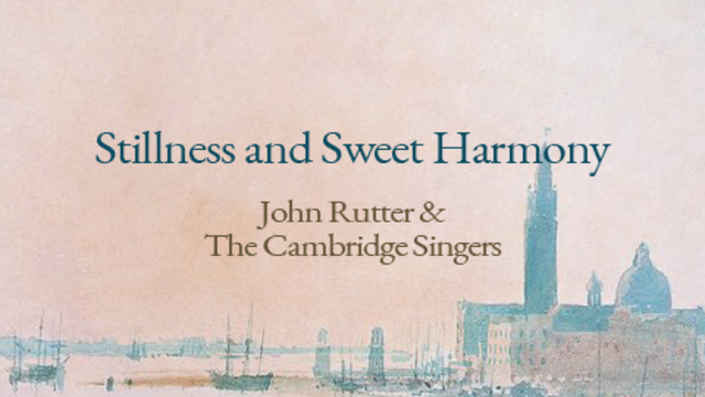 Stillness and Sweet Harmony | John Rutter & The Cambridge Singers