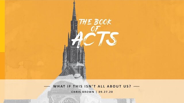 What If This Isn't All About Us?: The Book of Acts, Message 35