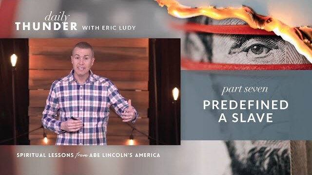 Predefined a Slave // Spiritual Lessons from Abe Lincoln's America 07 (Eric Ludy)