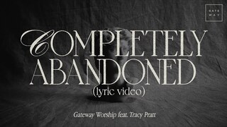 Completely Abandoned (Official Lyric Video) | feat. Tracy Pratt | Gateway Worship