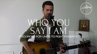 Who You Say I Am (Recorded for Unite To Fight Poverty) - Hillsong Worship