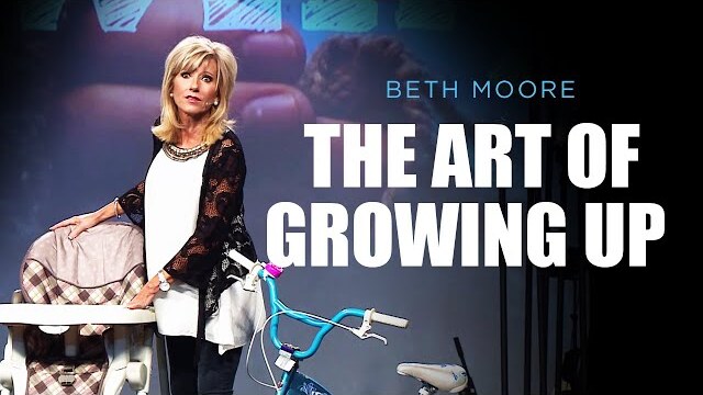 The Art of Growing Up - Part 1 of 4 | Beth Moore