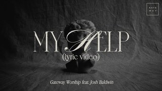 My Help (Official Lyric Video) | feat. Josh Baldwin | Gateway Worship