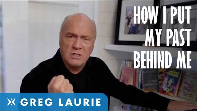 How I Put My Past Behind Me (With Greg Laurie)