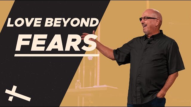 Love Beyond Your Fears | Love Beyond | Pastor Cal Jernigan