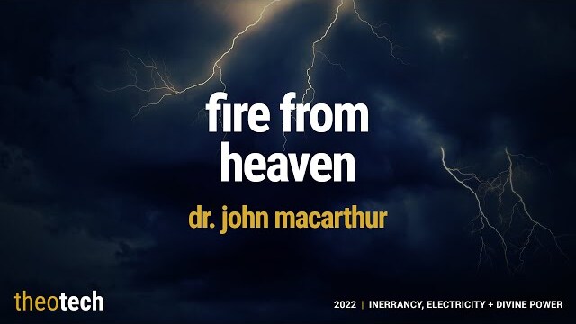 John MacArthur | Fire From Heaven | TheoTech 2022