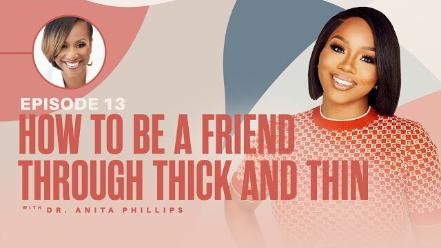How To Be A Friend Through Thick and Thin X Sarah Jakes Roberts & Dr. Anita Phillips