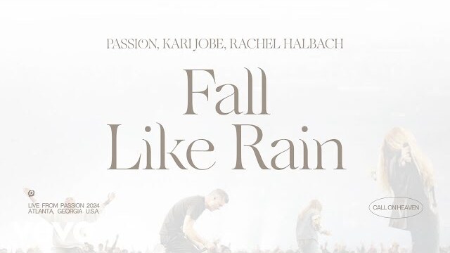 Passion, Kari Jobe, Rachel Halbach - Fall Like Rain (Live From Passion 2024)