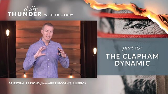 The Clapham Dynamic // Spiritual Lessons from Abe Lincoln's America 06 (Eric Ludy)