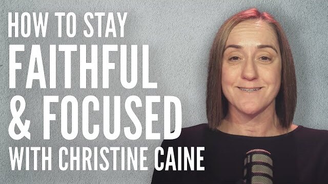 Christine Caine | Staying Faithful & Focused Through Change | Rachel Hunka