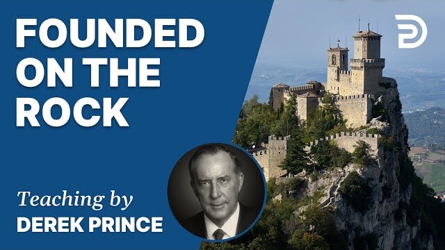 👉 Laying The Foundation, Part 1, Founded on the Rock - Derek Prince