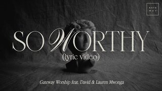 So Worthy (Official Lyric Video) | feat. David & Lauren Mwonga | Gateway Worship