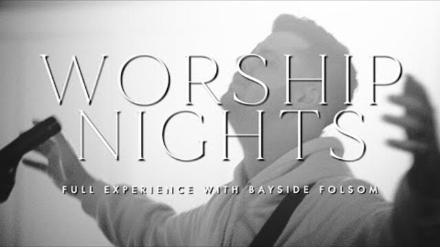 Worship Nights with Bayside Folsom | Full Experience