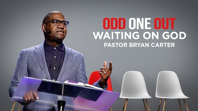 Waiting On God // ODD ONE OUT // Pastor Bryan Carter
