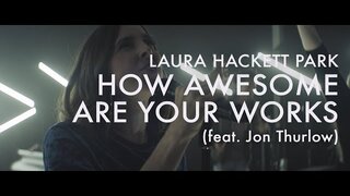 How Awesome Are Your Works (Feat. Jon Thurlow)  |  Laura Hackett Park  |  Forerunner Music