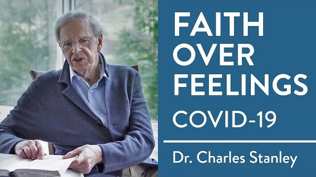 Faith Over Feelings | COVID-19 Message from Dr. Charles Stanley
