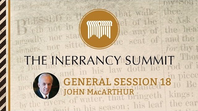 The Inerrancy Summit - General Session 18 - John MacArthur