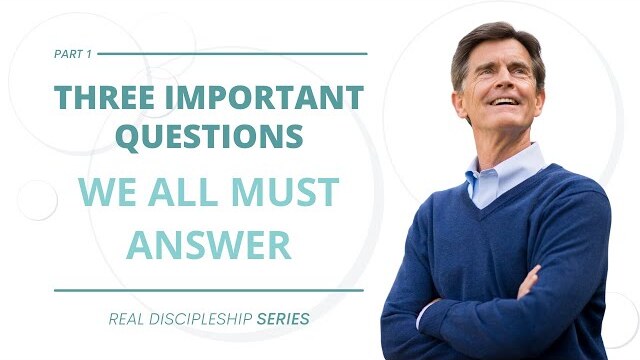 Real Discipleship Series: Three Important Questions We All Must Answer, Part 1 | Chip Ingram